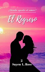 Sayen L. Ross - Amor 02 - El Regreso. ¿Dónde quedó el amor.jpg