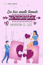 Marion S. Lee - Amor en Seúl 02 - Ese loco asunto llamado serendipia.jpg