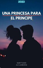 Santiago Alejandro - Una Princesa Para El Príncipe.jpg