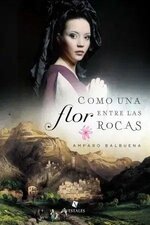 Amparo Balbuena - Como una flor entre las rocas.jpg