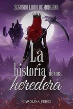 Carolina Perez - Morgana 02 - La Historia de una Heredera.jpg