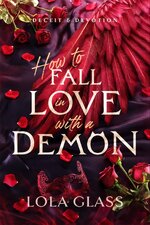 Lola Glass - Deceit & Devotion 01 - How To Fall In Love With A Demon.jpg