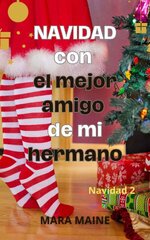 Mara Maine - Relato erótico navideño 02 - Navidad con el mejor amigo de mi hermano.jpg