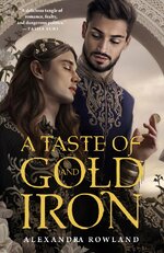 Alexandra Rowland - A Taste of Gold and Iron.jpg