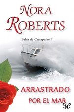 Nora Roberts - Bahía de Chesapeake 01 - Arrastrado Por El Mar.jpg