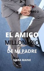 Mara Maine - Relatos Romance Millonario 02 - El amigo millonario de mi padre.jpg