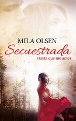 Mila Olsen - Secuestrada. Hasta que me ames.jpg