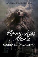 Sandra Estévez Calvar - No me dejes ahora.jpg