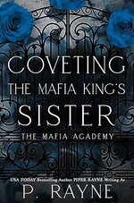 P. Rayne - The Mafia Academy 03 - Coveting the Mafia King's Sister.jpg