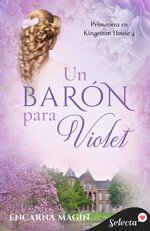 Encarna Magin - Primavera en Kingeston House 04 - Un baron para Violet.jpg