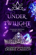 Debbie Cassidy - Fearless Destiny 03 - Under Twilight.jpg