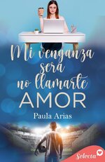 Paula Arias - Mi Venganza Será No Llamarte Amor.jpg