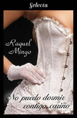 Raquel Mingo - Los peligros de enamorarse de un libertino 02 - No puedo dormir contigo, cariño.jpg