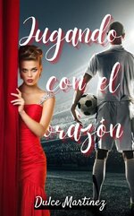 Dulce Martínez - Romance deportivo 01 - Jugando con el corazón.jpg