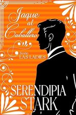 Serendipia Stark - Las Ladies 03 - Jaque al caballero.jpg