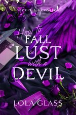 Lola Glass - Deceit & Devotion 03 - How To Fall In Lust With A Devil.jpg