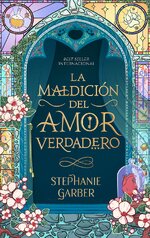 Stephanie Garber - Érase un corazón roto 03 - La maldición del amor verdadero.jpg