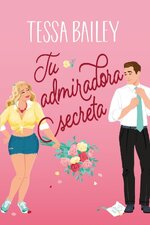 Tessa Bailey - Tu admiradora secreta.jpg