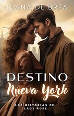 Diana de Brea - Las historias de Lady Rose 01 - Destino. Nueva York.jpg