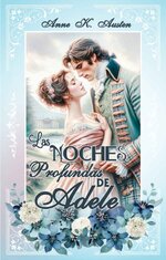 Anne K. Austen - Amores y Desafíos en la Regencia Escocesa 01 - Las noches profundas de Adele.jpg