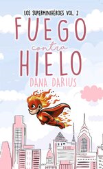 Dana Darius - Los superminihéroes 02 - Fuego contra Hielo.jpg