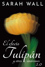 Sarah Wall - El efecto tulipan y otros sindromas.jpg