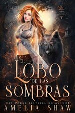 Amelia Shaw - Cambiaformas rechazados 03 - El Lobo De Las Sombras.jpg