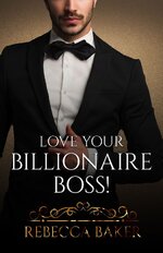 Rebecca Baker - Eres mía 04 - Love your Billionaire Boss.jpg