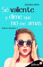 Marian Arpa - Nueva Orleans 02 - Se valiente y dime que no me amas.jpg