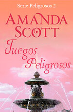 Amanda Scott - Serie Peligrosos 02 - Juegos Peligrosos.jpg