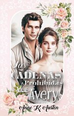 Anne K. Austen - Amores y Desafíos en la Regencia Escocesa 02 - Las cadenas prohibidas de Avery.jpg