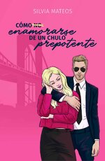 Silvia Mateos Chaparro - Enamorarse 02 - Como no enamorarse de un chulo prepotente.jpg