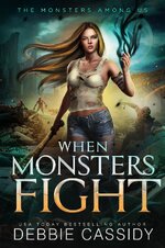 Debbie Cassidy - The Monsters Among Us 05 - When Monsters Fight.jpg