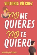 Victoria Vilchez - Quiéreme 01 - No me quieres, No te quiero.jpg