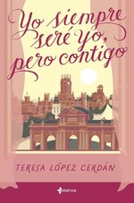 Teresa Lopez Cerdan - Yo siempre sere yo, pero contigo.jpg