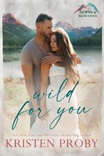 Kristen Proby - The Wilds of Montana 01 - Wild for You.jpg