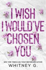 Whitney G. - Forbidden Wishes 02 - I Wish I Would’ve Chosen You.jpg