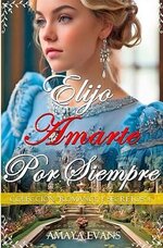 Amaya Evans - Colección Romance Y Secretos 01 - Elijo Amarte por Siempre.jpg